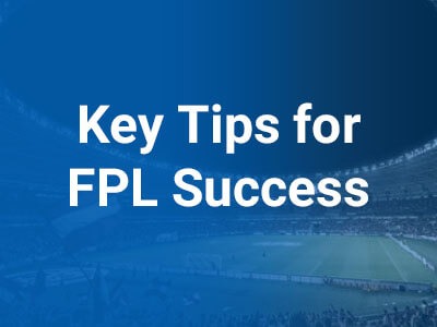 Key Tips for Fantasy Premier League Success from FPL Reports