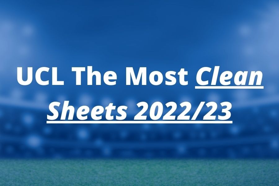 most-clean-sheets-in-champions-league-2022-23-report-fpl-reports